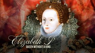 Elizabeth I: Queen Without a King