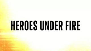 Heroes Under Fire
