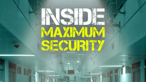 Inside Maximum Security