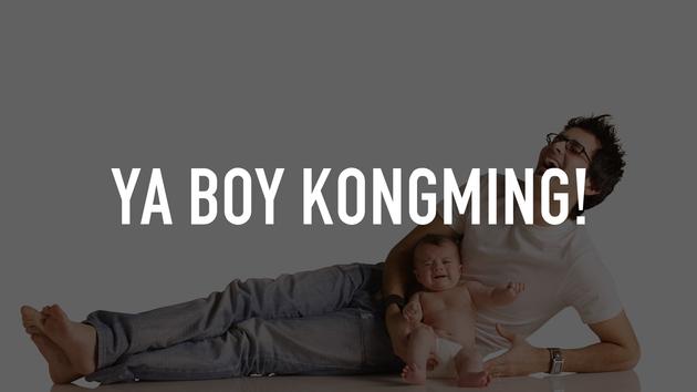 Ya Boy Kongming!