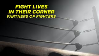 Fight Lives In Their Corner: Partners of Fighters