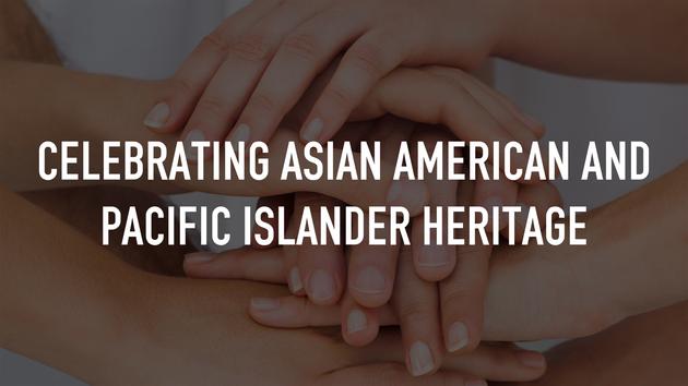 Celebrating Asian American and Pacific Islander Heritage