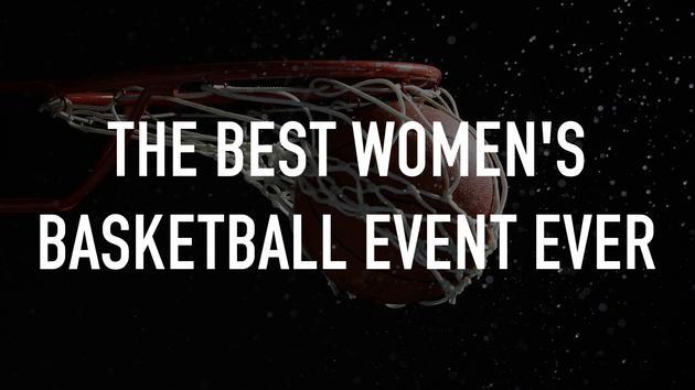 The Best Women's Basketball Event Ever