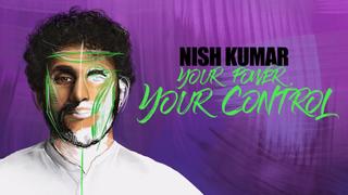 Nish Kumar: Your Power, Your Control