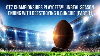  watch OT7 Championships Playoffs -- Unreal Season Ending With Deestroying & Bunchie: Part 1