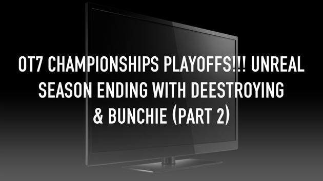 OT7 CHAMPIONSHIPS PLAYOFFS!!! UNREAL SEASON ENDING WITH DEESTROYING & BUNCHIE (Part 2)