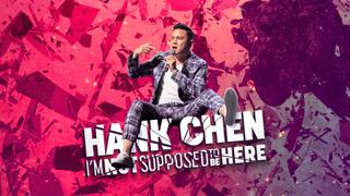 Hank Chen: I'm Not Supposed To Be Here