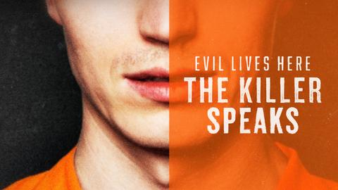 Evil Lives Here: The Killer Speaks