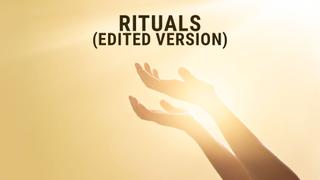 Rituals (Edited Version)