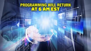  watch Programming Will Return at 6 AM EST