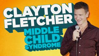 Clayton Fletcher: Middle Child Syndrome