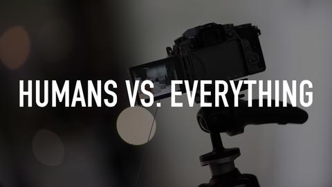 Humans Vs. Everything