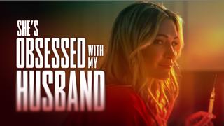 She's Obsessed With My Husband