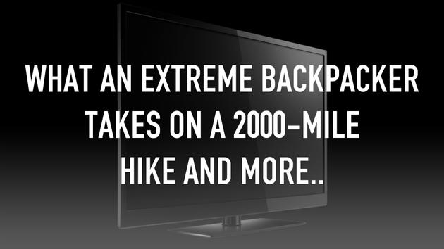 What An Extreme Backpacker Takes on a 2000-Mile Hike And More..