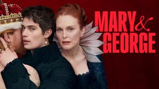  watch Mary & George