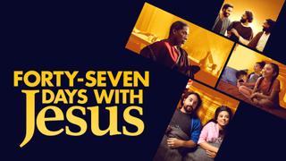 Forty-Seven Days With Jesus