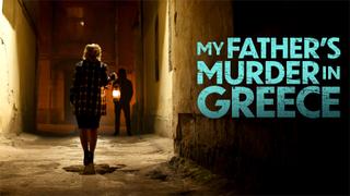  watch My Father's Murder in Greece