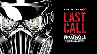 Dodge Last Call Powered by Roadkill Nights
