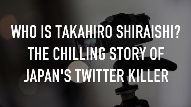 Who Is Takahiro Shiraishi? The Chilling Story of Japan's Twitter Killer