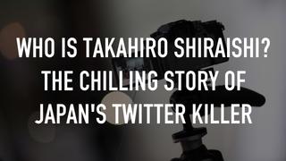 Who Is Takahiro Shiraishi? The Chilling Story of Japan's Twitter Killer