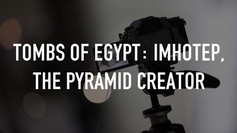 Tombs Of Egypt: Imhotep, The Pyramid Creator