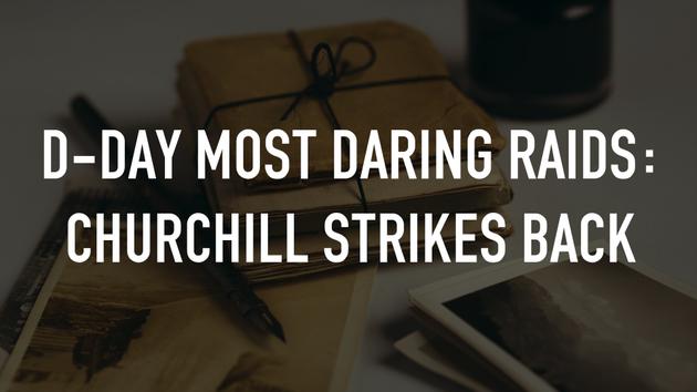 D-Day Most Daring Raids: Churchill Strikes Back