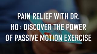  watch Pain Relief with Dr. Ho: Discover the Power of Passive Motion Exercise
