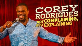 Corey Rodrigues: Not Complaining, Just Explaining