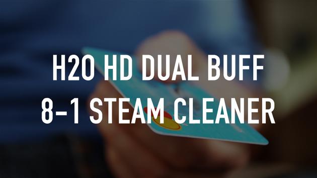 H2O HD Dual Buff 8-1 Steam Cleaner