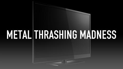 Metal Thrashing Madness