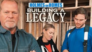 Holmes on Homes: Building a Legacy