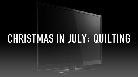 Christmas In July: Quilting