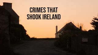 Crimes That Shook Ireland