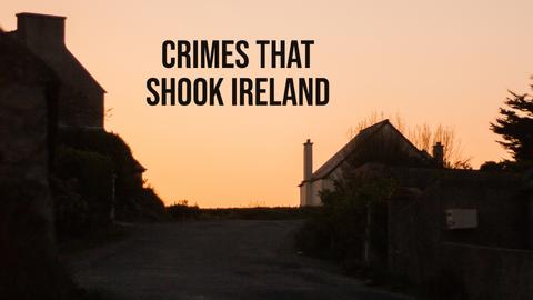 Crimes That Shook Ireland
