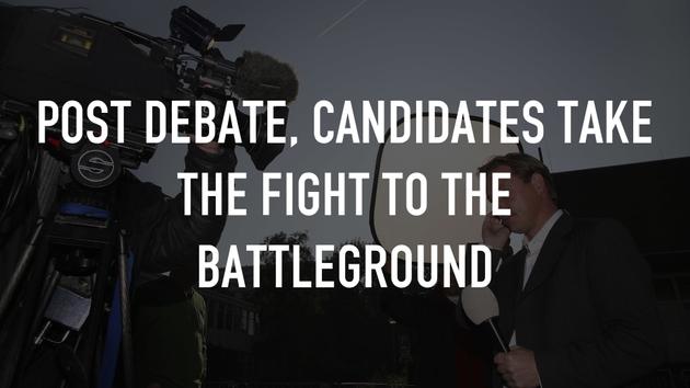 Post Debate, Candidates take the Fight to the Battleground
