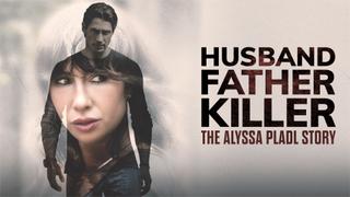 Husband, Father, Killer: The Alyssa Pladl Story