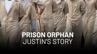 Prison Orphan -- Justin's Story