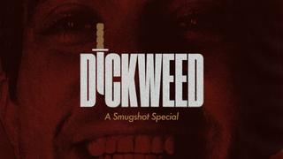 Dickweed: A Smugshot Special