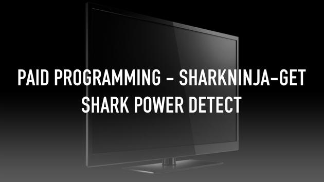 Paid Programming - SharkNinja-Get Shark Power Detect