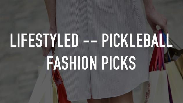 LifeStyled -- Pickleball Fashion Picks
