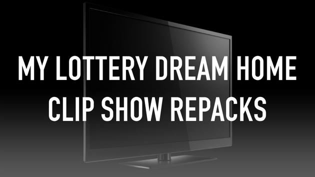 My Lottery Dream Home Clip Show Repacks
