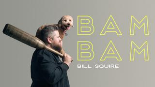 Bill Squire: Bam Bam