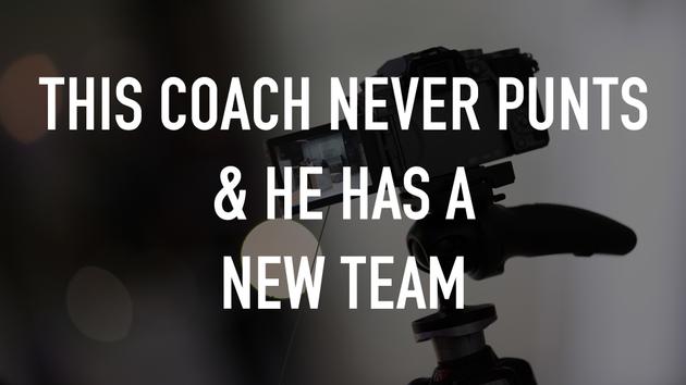 This Coach Never Punts & He Has a New Team