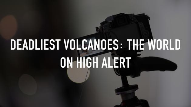 Deadliest Volcanoes: The World on High Alert