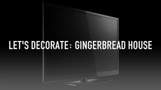 Let's Decorate: Gingerbread House