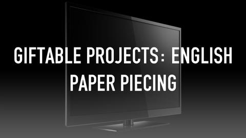 Giftable Projects: English Paper Piecing