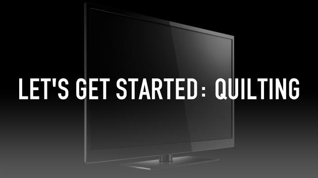 Let's Get Started: Quilting