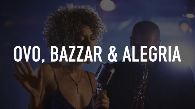 Ovo, Bazzar & Alegria