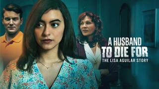 A Husband to Die For: The Lisa Aguilar Story