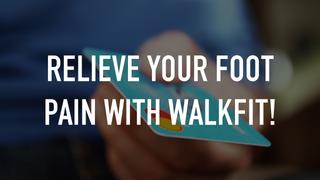 Relieve your foot pain with WalkFit!